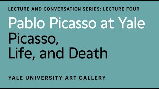 Pablo Picasso at Yale Lecture Picasso Life and Death [upl. by Pittel]