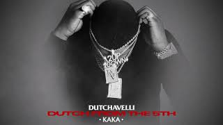 Dutchavelli  Kaka Official Audio [upl. by Sigismund]