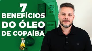 OS 7 BENEFÍCIOS DO ÓLEO DE COPAÍBA [upl. by Brynn]