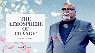 The Atmosphere of Change  Bishop TD Jakes [upl. by Ernaldus334]