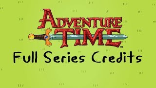 Adventure Time  Full Series Credits [upl. by Airbmat]