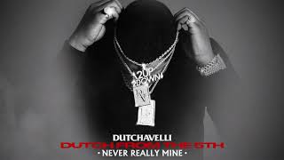 Dutchavelli  Never Really Mine Official Audio [upl. by Osrick]