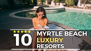 10 TopRated Best Luxury Hotels amp Resorts In Myrtle Beach Oceanfront South Carolina [upl. by Eardnaed]