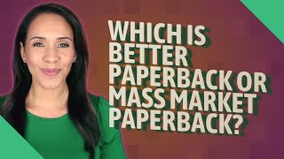 Which is better paperback or mass market paperback [upl. by Yates]