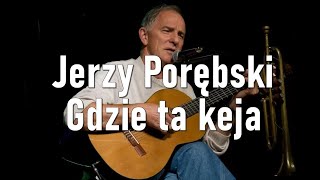 Jerzy Porębski  Gdzie ta keja [upl. by Audrey]