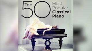 Top 50 Best Classical Piano Music [upl. by Oinoitna755]