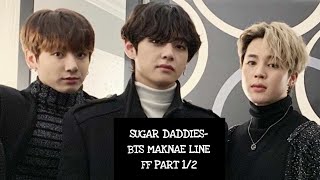 SUGAR DADDIES  BTS MAKNAE LINE FF PART 1 [upl. by Ohara782]