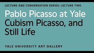 Pablo Picasso at Yale Lecture Cubism Picasso and Still Life [upl. by Freudberg]