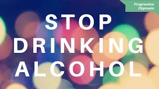 Quit Drinking Alcohol ★ Stop Problem and Binge Drinking Alcohol Hypnotherapy [upl. by Ressan742]