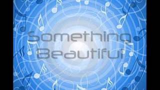 Something Beautiful Lyrics [upl. by Glick801]