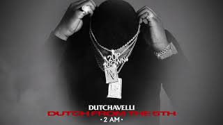 Dutchavelli  2 AM Official Audio [upl. by Akins735]