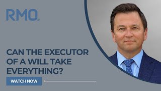 Can the Executor of a Will Take Everything  RMO Lawyers [upl. by Linden]