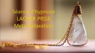 Auto hypnose LACHER PRISE Métarelaxation [upl. by Blanding]