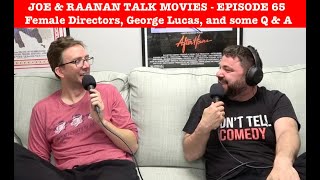 Joe amp Raanan Talk Movies  Episode 65  Female Directors George Lucas and some Q amp A [upl. by Atinid871]