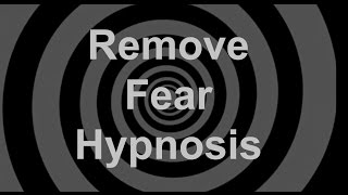 Remove Fear Hypnosis [upl. by Anuaek]